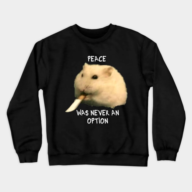 Peace was never an option hamster Crewneck Sweatshirt by MakiArts